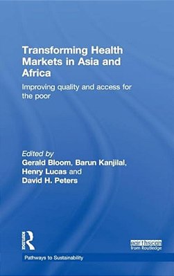 Transforming Health Markets In Asia And Africa: Improving Quality And Access For The Poor-..