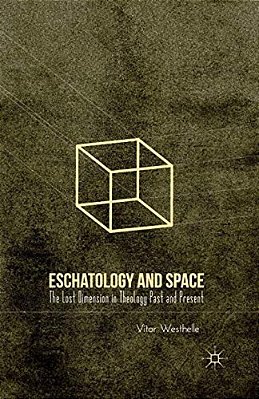 Eschatology And Space: The Lost Dimension In Theology Past And Present-..