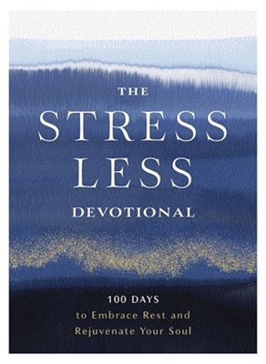 The Stress Less Devotional: 100 Days To Embrace Rest And Rejuvenate Your Soul-..
