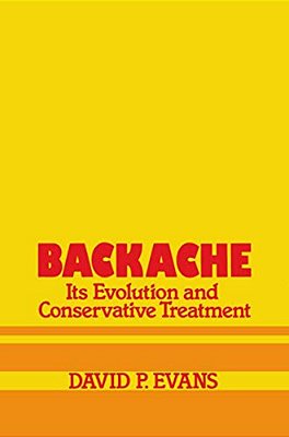 Backache: Its Evolution And Conservative Treatment: Its Evolution And Conservative Treatment-..