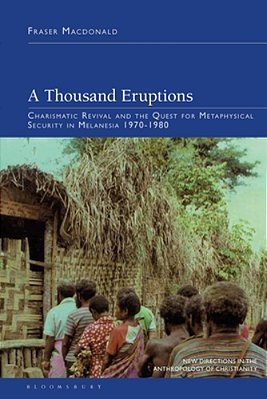 A Thousand Eruptions: Charismatic Revival And The Quest For Metaphysical Security In Melanesia 1970-1980-..