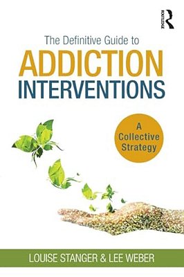 The Definitive Guide To Addiction Interventions: A Collective Strategy-..