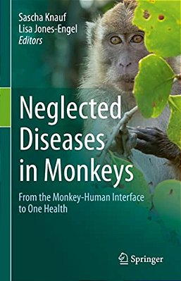 Neglected Diseases In Monkeys: From The Monkey-Human Interface To One Health-..