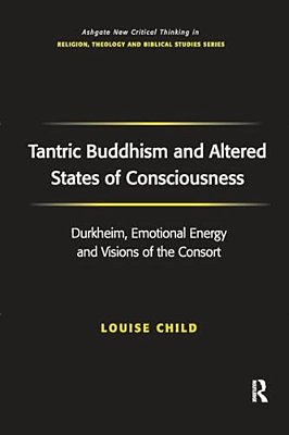 Tantric Buddhism And Altered States Of Consciousness: Durkheim, Emotional Energy And Visions Of The Consort-..