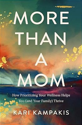 More Than A Mom: How Prioritizing Your Wellness Helps You (And Your Family) Thrive-..