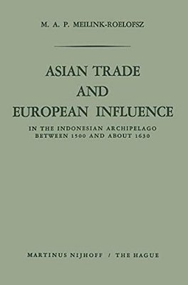 Asian Trade And European Influence: In The Indonesian Archipelago Between 1500 And About 1630-..