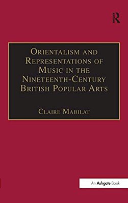 Orientalism And Representations Of Music In The Nineteenth-Century British Popular Arts-..