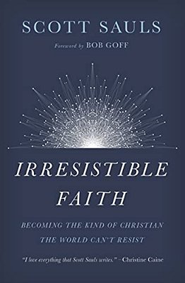 The Irresistible Faith: Becoming The Kind Of Christian The World Can't Resist-..