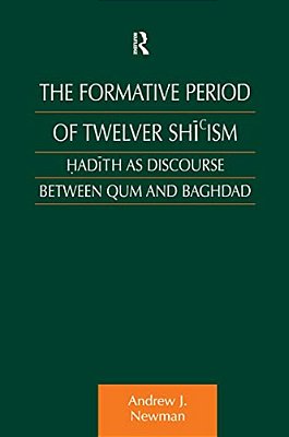 The Formative Period Of Twelver Shi'Ism: Hadith As Discourse Between Qum And Baghdad-..