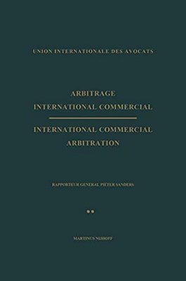 Arbitrage International Commercial/International Commercial Arbitration: Rapporteur General Pieter Sanders Tome II/Volume II-..