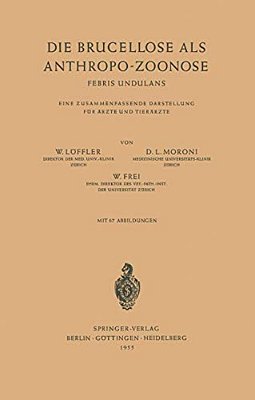 Die Brucellose Als Anthropo-Zoonose: Febris Undulans Eine Zusammenfassende Darstellung Für Ärzte Und Tierärzte-..