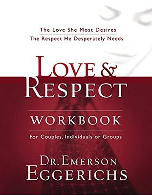 Love And Respect Workbook: The Love She Most Desires; The Respect He Desperately Needs-..