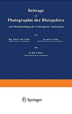 Beiträge Zur Photographie Der Blutspektra, Unter Berücksichtigung Der Toxikologie Der Ameisensäure: Sonderabdruck Aus "Arbeiten Aus Dem Kaiserlichen G-..