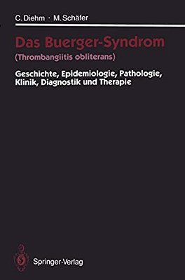 Das Buerger-Syndrom (Thrombangiitis Obliterans): Geschichte, Epidemiologie, Pathologie, Klinik, Diagnostik Und Therapie-..