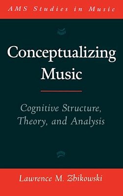 Conceptualizing Music: Cognitive Structure, Theory, And Analysis-..
