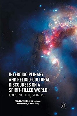 Interdisciplinary And Religio-Cultural Discourses On A Spirit-Filled World: Loosing The Spirits-..