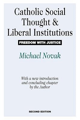 Catholic Social Thought And Liberal Institutions: Freedom With Justice-..