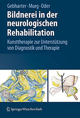 Bildnerei In Der Neurologischen Rehabilitation: Kunsttherapie Zur Unterstützung Von Diagnostik Und Therapie-..