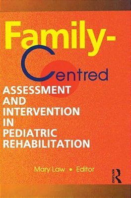 Family-Centred Assessment And Intervention In Pediatric Rehabilitation-..