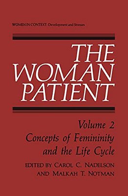 The Woman Patient: Concepts Of Femininity And The Life Cycle-..