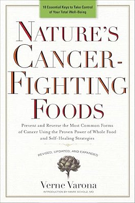 Nature's Cancer-Fighting Foods: Prevent And Reverse The Most Common Forms Of Cancer Using The Proven Power Of Whole Food And Self-Healing Strategies-..