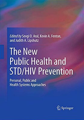 The New Public Health And Std/Hiv Prevention: Personal, Public And Health Systems Approaches-..