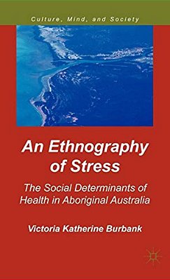 An Ethnography Of Stress: The Social Determinants Of Health In Aboriginal Australia-..