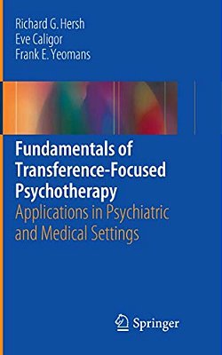 Fundamentals Of Transference-Focused Psychotherapy: Applications In Psychiatric And Medical Settings-..
