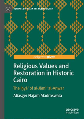 Religious Values And Restoration In Historic Cairo: The I? Ya? Of Al-Jami? Al-Anwar-..