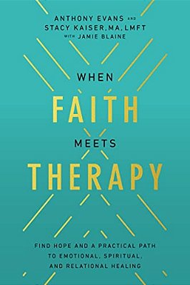 When Faith Meets Therapy: Find Hope And A Practical Path To Emotional, Spiritual, And Relational Healing-..
