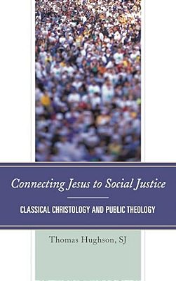 Connecting Jesus To Social Justice: Classical Christology And Public Theology-..