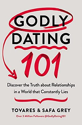 Godly Dating 101: Discover The Truth About Relationships In A World That Constantly Lies-..