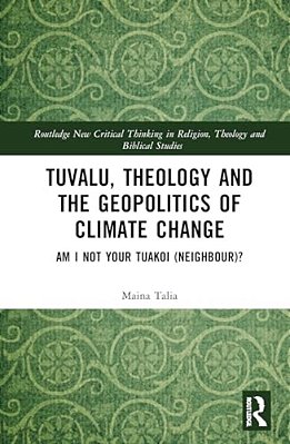 Tuvalu, Theology, And The Geopolitics Of Climate Change: Am I Not Your Tuakoi (Neighbour)?-..