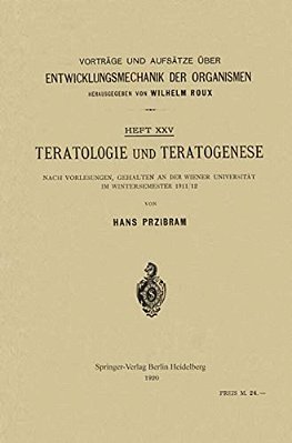 Teratologie Und Teratogenese: Nach Vorlesungen, Gehalten An Der Wiener Universität Im Wintersemester 1911/12-..