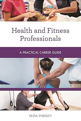 Health And Fitness Professionals: A Practical Career Guide-..