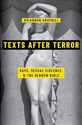 Texts After Terror: Rape, Sexual Violence, And The Hebrew Bible-..