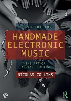 Handmade Electronic Music: The Art Of Hardware Hacking-..