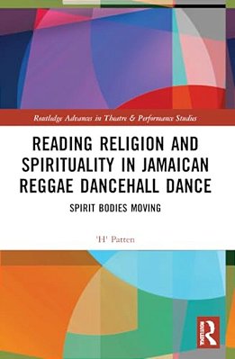 Reading Religion And Spirituality In Jamaican Reggae Dancehall Dance: Spirit Bodies Moving-..