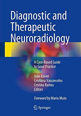 Diagnostic And Therapeutic Neuroradiology: A Case-Based Guide To Good Practice-..