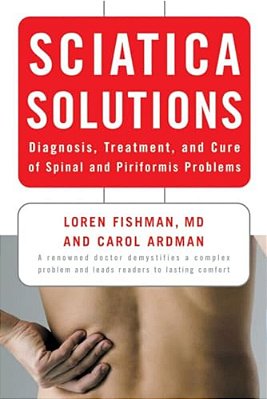 Sciatica Solutions: Diagnosis, Treatment, And Cure Of Spinal And Piriformis Problems-..
