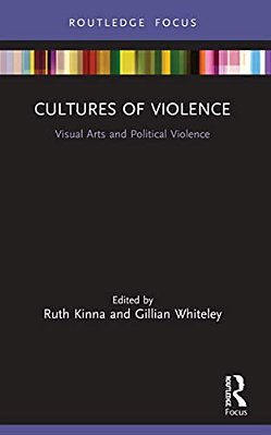Cultures Of Violence: Visual Arts And Political Violence-..