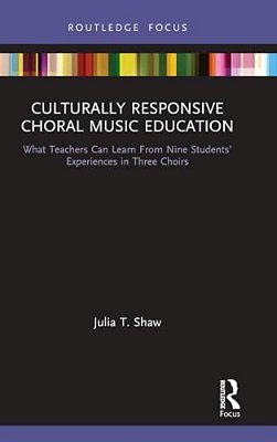 Culturally Responsive Choral Music Education: What Teachers Can Learn From Nine Students' Experiences In Three Choirs-..