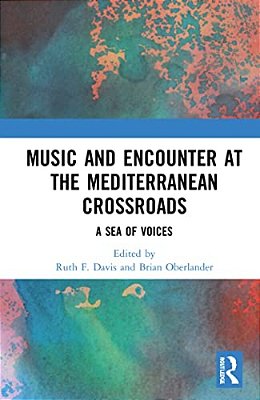Music And Encounter At The Mediterranean Crossroads: A Sea Of Voices-..