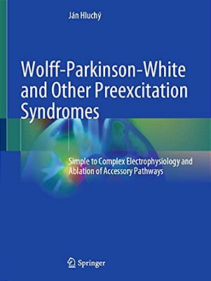 Wolff-Parkinson-white And Other Preexcitation Syndromes: Simple To Complex Electrophysiology And Ablation Of Accessory Pathways-..