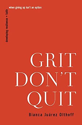 Grit Don't Quit: Developing Resilience And Faith When Giving Up Isn't An Option-..
