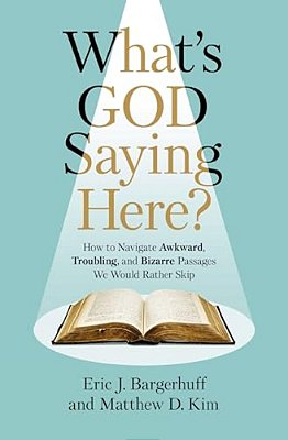 What's God Saying Here?: How To Navigate Awkward, Troubling, And Bizarre Passages We Would Rather Skip-..