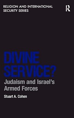 Divine Service?: Judaism And Israel's Armed Forces-..