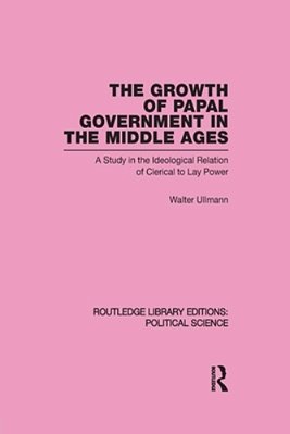 The Growth Of Papal Government In The Middle Ages-..