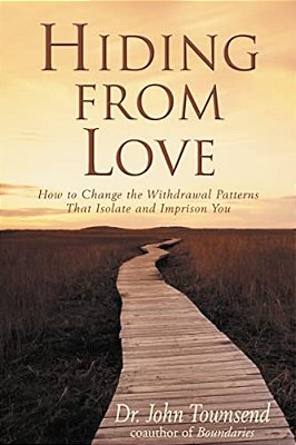 Hiding From Love: How To Change The Withdrawal Patterns That Isolate And Imprison You-..