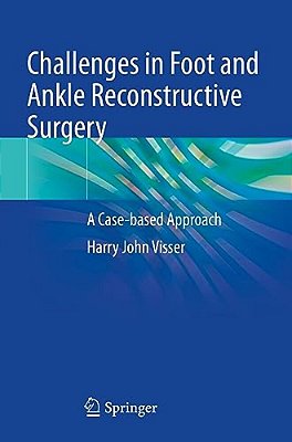 Challenges In Foot And Ankle Reconstructive Surgery: A Case-Based Approach-..